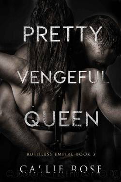 Pretty Vengeful Queen (Ruthless Hearts Book 3) by Callie Rose