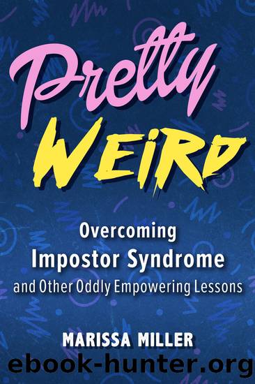 Pretty Weird: Overcoming Impostor Syndrome and Other Oddly Empowering Lessons by Marissa Miller