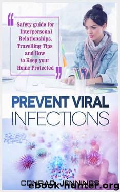Prevent Viral Infections: Safety Guide for Interpersonal Relationships, Travelling Tips, and How to Keep Your Home Protected by Conrad Jennings