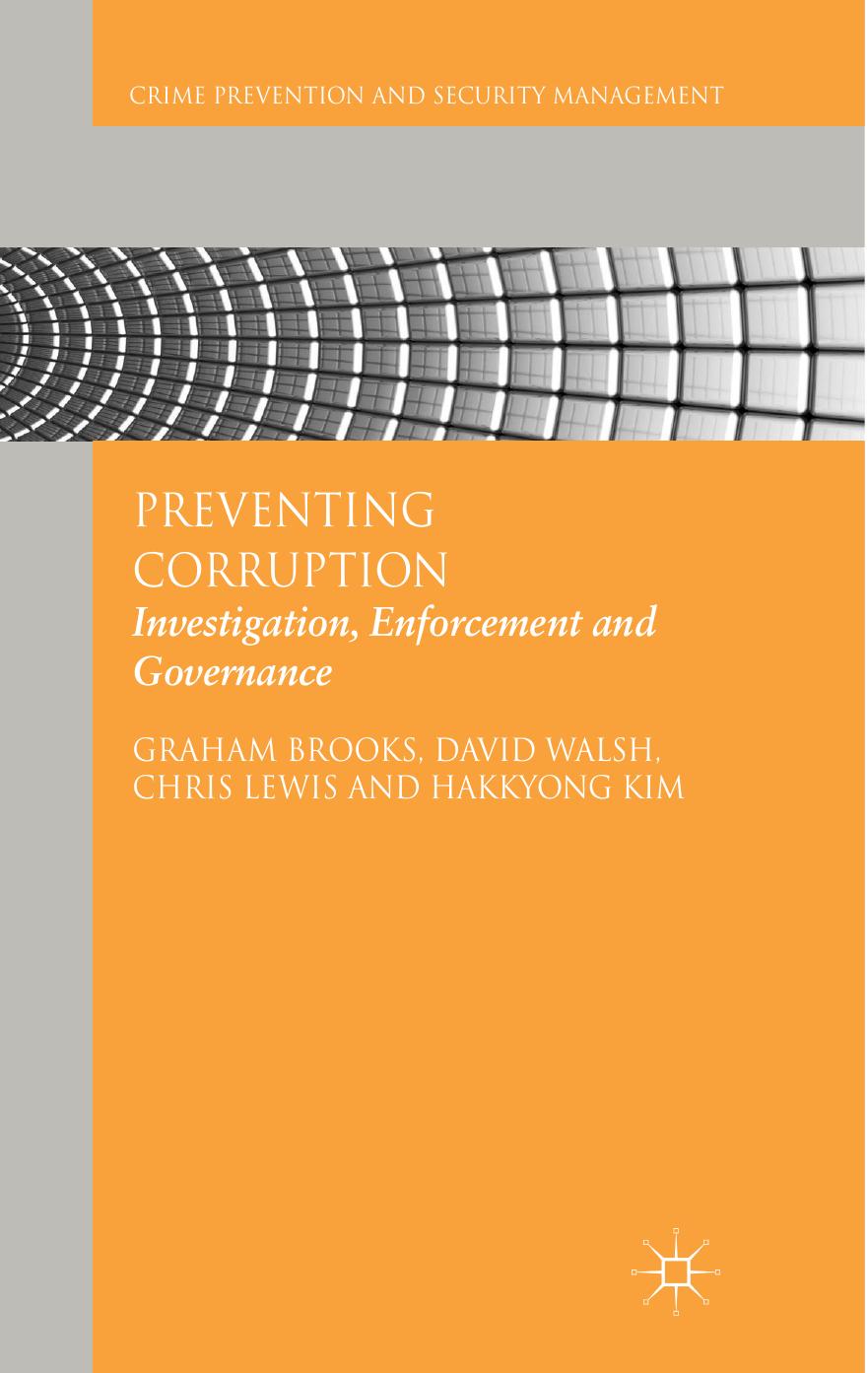 Preventing Corruption: Investigation, Enforcement and Governance by Graham Brooks David Walsh Chris Lewis Hakkyong Kim (auth.)