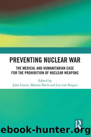 Preventing Nuclear War: The Medical and Humanitarian Case for the Prohibition of Nuclear Weapons by John Loretz & Marion Birch & Leo van Bergen
