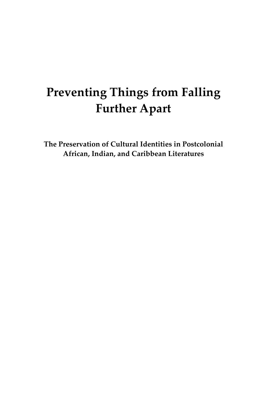 Preventing Things from Falling Further Apart : The Preservation of Cultural Identities in Postcolonial African, Indian, and Caribbean Literatures by Paul M. Mukundi