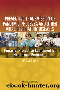 Preventing Transmission of Pandemic Influenza and Other Viral Respiratory Diseases: Personal Protective Equipment for Healthcare Personnel by Institute of Medicine of the National Academies