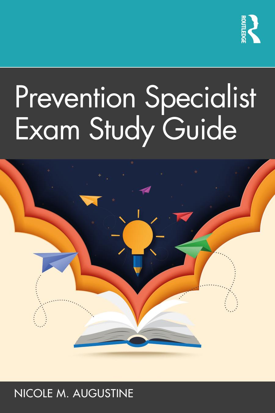 Prevention Specialist Exam Study Guide by Nicole M. Augustine