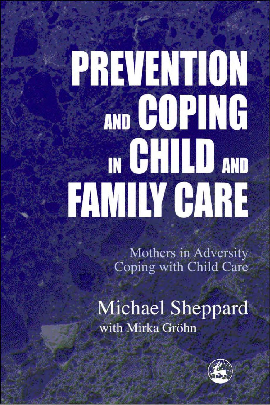 Prevention and Coping in Child and Family Care: Mothers in Adversity Coping With Child Care by Michael Sheppard Mirka Grohn