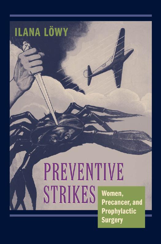 Preventive Strikes: Women, Precancer, and Prophylactic Surgery by Ilana Lowy