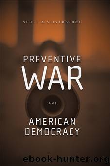 Preventive War and American Democracy by Silverstone Scott A