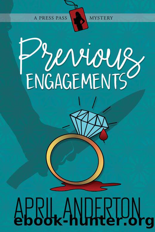 Previous Engagements: A Press Pass Mystery (Press Pass Mysteries Book 1) by April Anderton