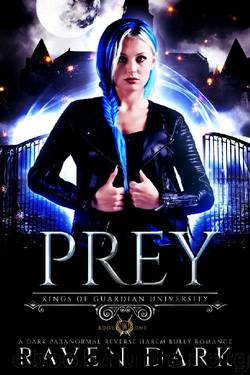 Prey: Kings of Guardian University (Book One) (Dark Paranormal Academy Reverse Harem Bully Romance) by Raven Dark