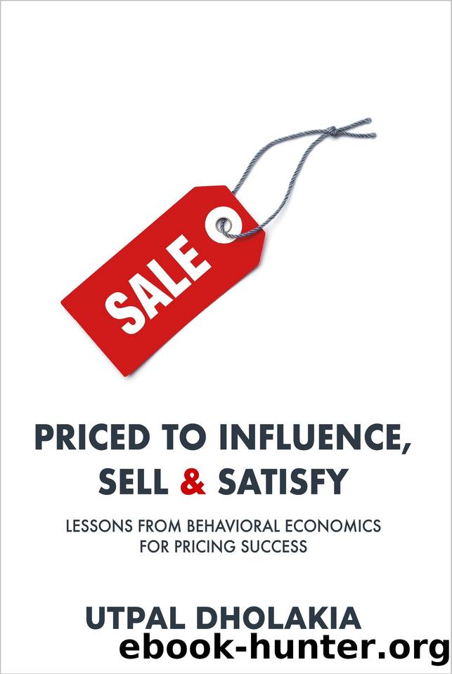 Priced to Influence, Sell & Satisfy: Lessons from Behavioral Economics for Pricing Success by Utpal Dholakia