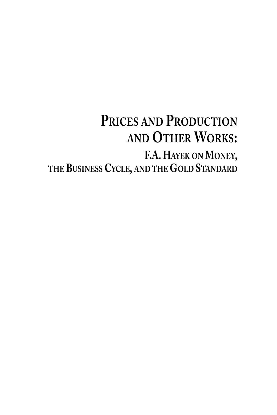 Prices and Production and Other Works On Money, the Business Cycle, and the Gold Standard by F.A. Hayek Joseph T. Salerno