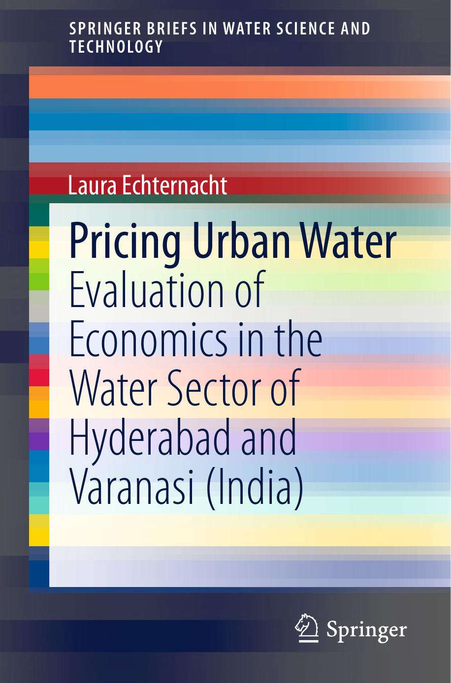 Pricing Urban Water: Evaluation of Economics in the Water Sector of Hyderabad and Varanasi (India) by Laura Echternacht (auth.)