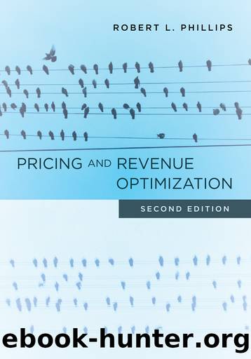 Pricing and Revenue Optimization by Robert L. Phillips