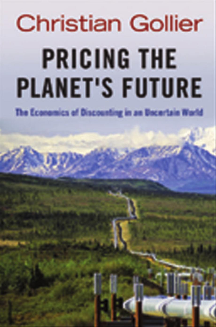 Pricing the Planet's Future: The Economics of Discounting in an Uncertain World by Christian Gollier