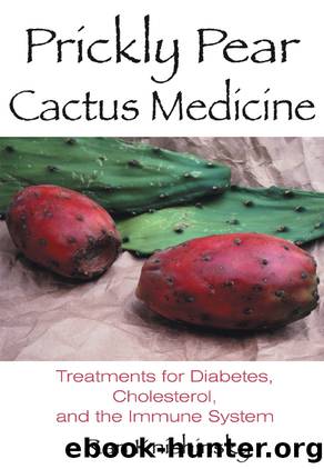 Prickly Pear Cactus Medicine: Treatments for Diabetes, Cholesterol, and the Immune System by Ran Knishinsky