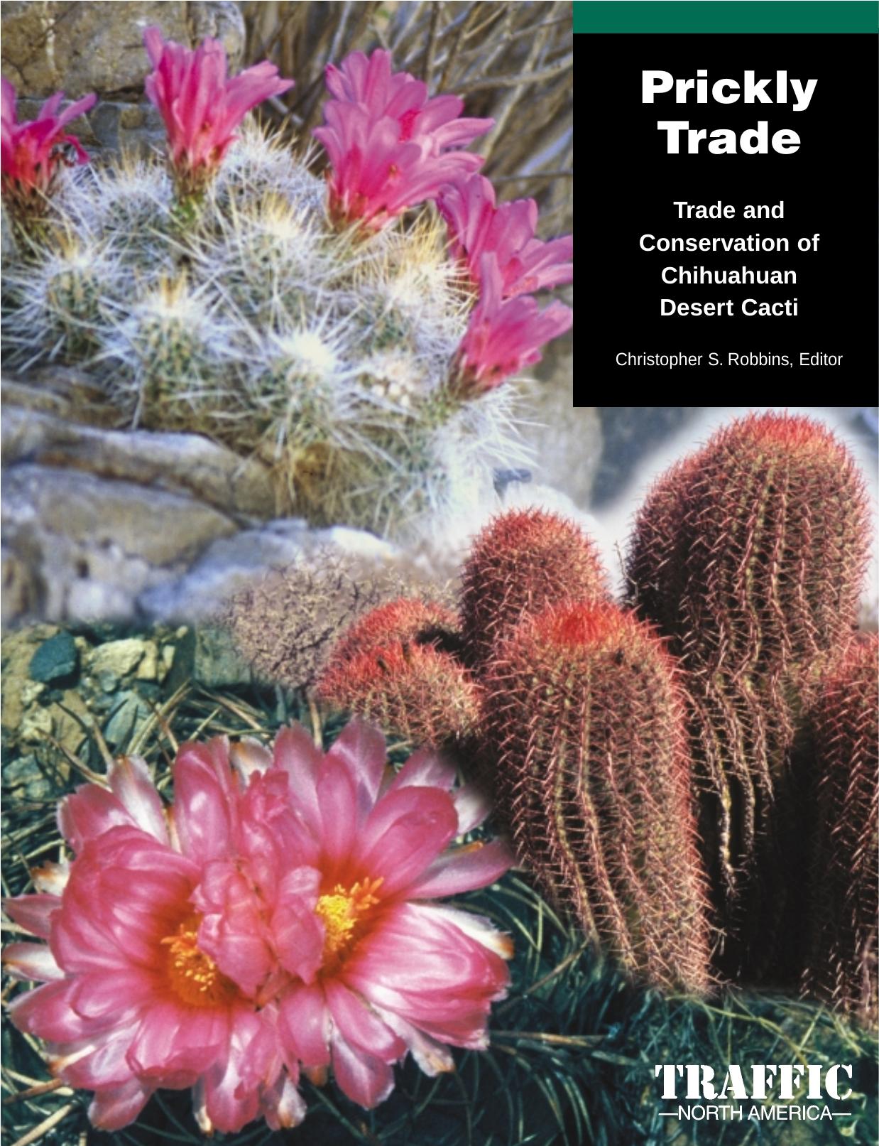 Prickly Trade: Trade & Conservation of Chihuahuan Desert Cacti (PDF, 1.1 MB) by Christopher S Robbins (ed.)