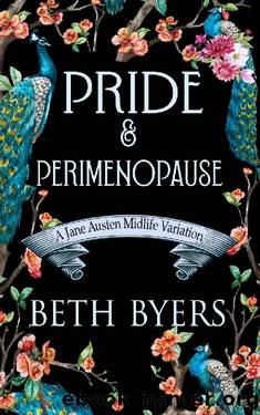 Pride & Perimenopause : A Pride and Prejudice Variation by Beth Byers