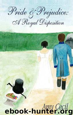 Pride & Prejudice: A Royal Disposition by Cecil Amy