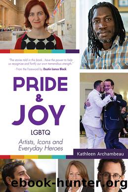 Pride and Joy: LGBTQ Artists, Icons and Everyday Heroes by Kathleen Archambeau