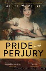Pride and Perjury: Twelve Short Stories inspired by Pride and Prejudice (Warleigh Hall Press Jane Austen Series) by Alice McVeigh