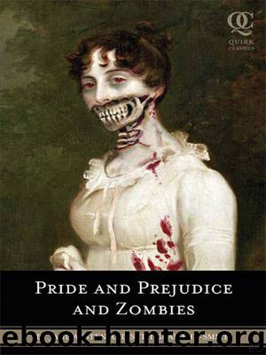 Pride and Prejudice and Zombies: The Classic Regency Romance -- Now With Ultraviolent Zombie Mayhem! by Seth Grahame-smith & Jane Austen