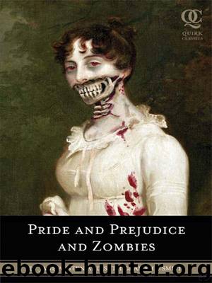Pride and Prejudice and Zombies: The Classic Regency Romance–Now With Ultraviolent Zombie Mayhem by Seth Grahame-Smith