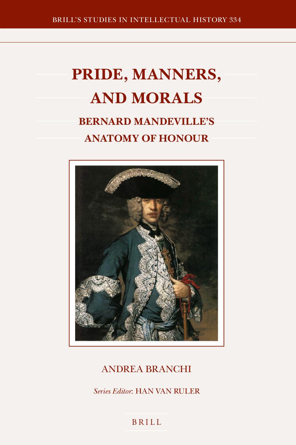 Pride, Manners, and Morals: Bernard Mandeville's Anatomy of Honour by Andrea Branchi