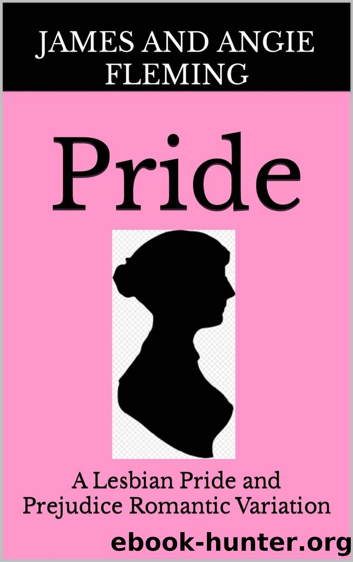 Pride: A Lesbian Pride and Prejudice Romantic Variation (Pride and Prejudice LGBT Romantic Variations Book 1) by James & Angie Fleming