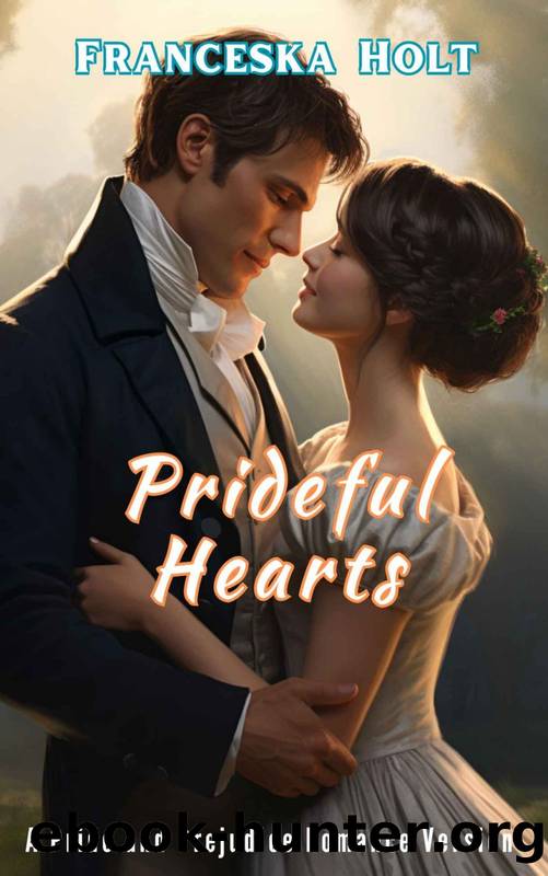 Prideful Hearts: A Pride and Prejudice Romance Version by Franceska Holt