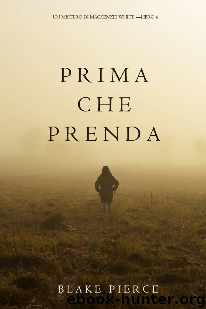 Prima Che Prenda (Un Mistero di Mackenzie White—Libro 4) by blake pierce
