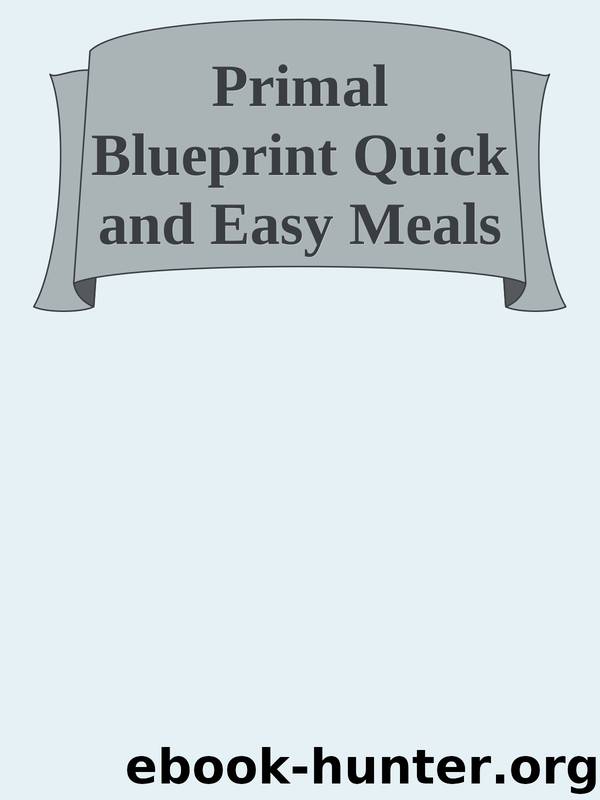 Primal Blueprint Quick and Easy Meals by Unknown