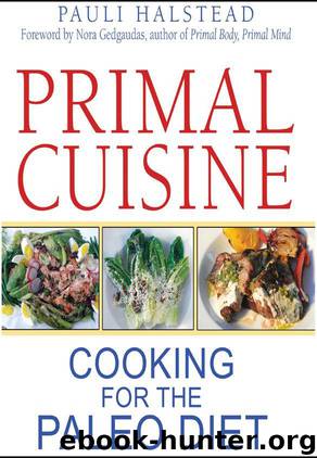 Primal Cuisine: Cooking for the Paleo Diet by Pauli Halstead & Nora T. Cns Cnt Gedgaudas