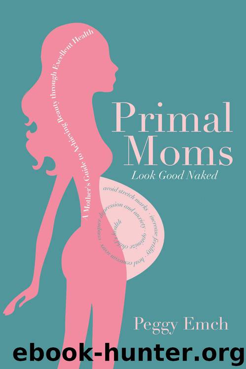 Primal Moms Look Good Naked: A Mother's Guide to Achieving Beauty through Excellent Health by Emch Peggy