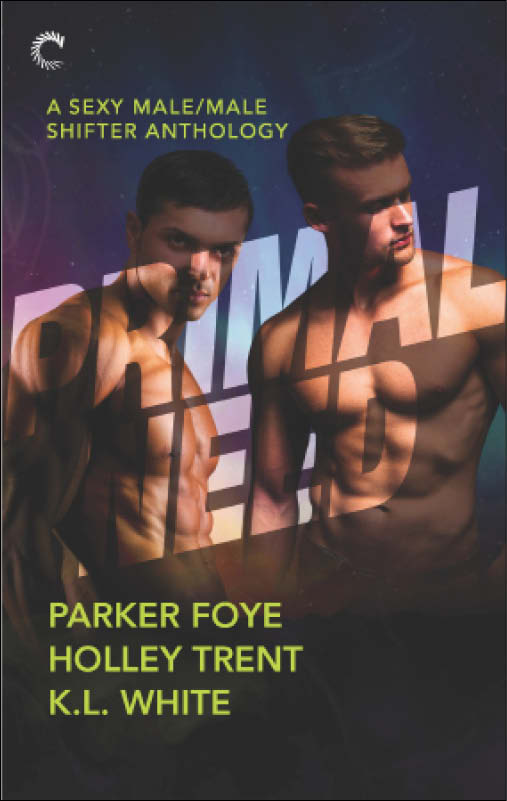Primal Need: A Sexy Male/Male Shifter Anthology by Parker Foye & Holley Trent & K.L White