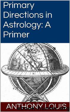 Primary Directions in Astrology: A Primer by Anthony Louis