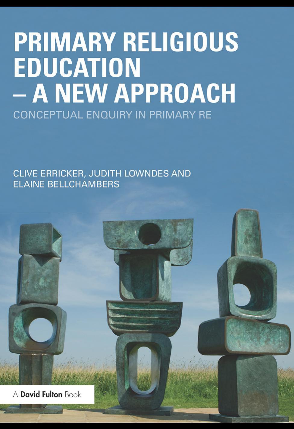 Primary Religious Education - a New Approach : Conceptual Enquiry in Primary RE by Clive Erricker; Judith Lowndes; Elaine Bellchambers