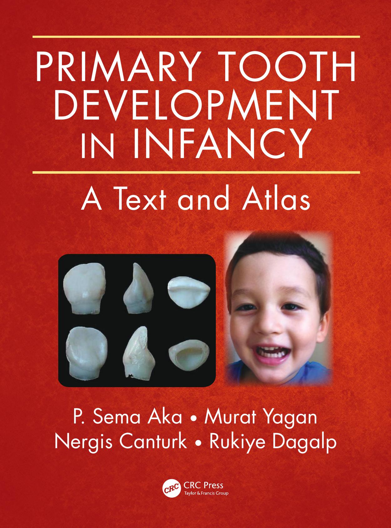 Primary Tooth Development in Infancy : A Text and Atlas by Aka P. Sema; Canturk Nergis; Dagalp Rukiye; Yagan Murat