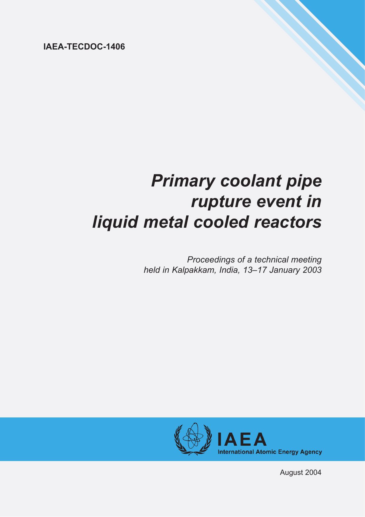 Primary coolant pipe rupture event in liquid metal cooled reactors : proceedings of a technical meeting held in Kalpakkam, India, 13-17 January 2003 by International Atomic Energy Agency