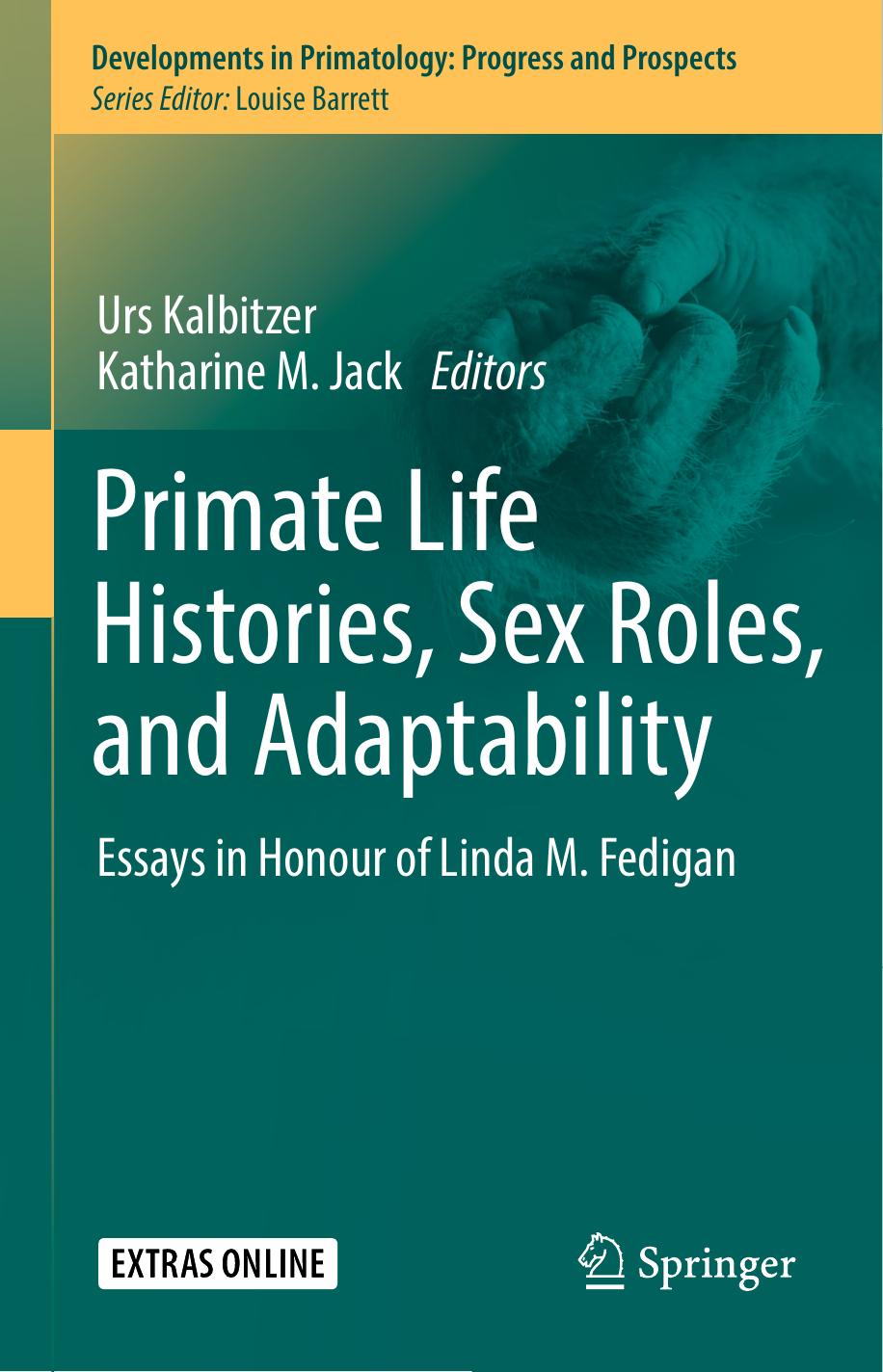 Primate Life Histories, Sex Roles, and Adaptability: Essays in Honour of Linda M. Fedigan by Urs Kalbitzer Katharine M. Jack