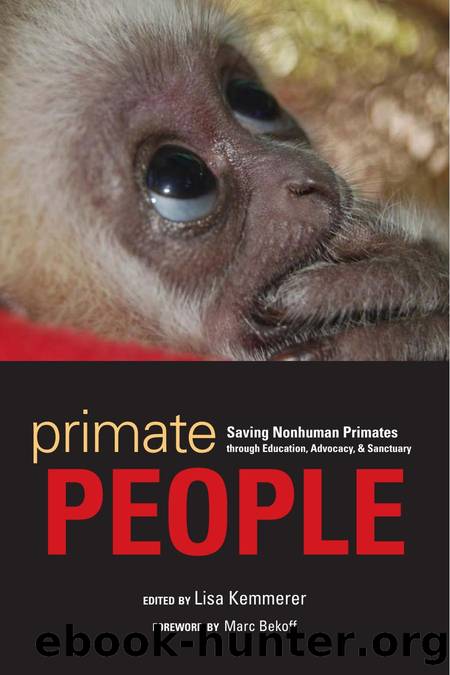 Primate People : Saving Nonhuman Primates Through Education, Advocacy, and Sanctuary by Lisa Kemmerer; Marc Bekoff