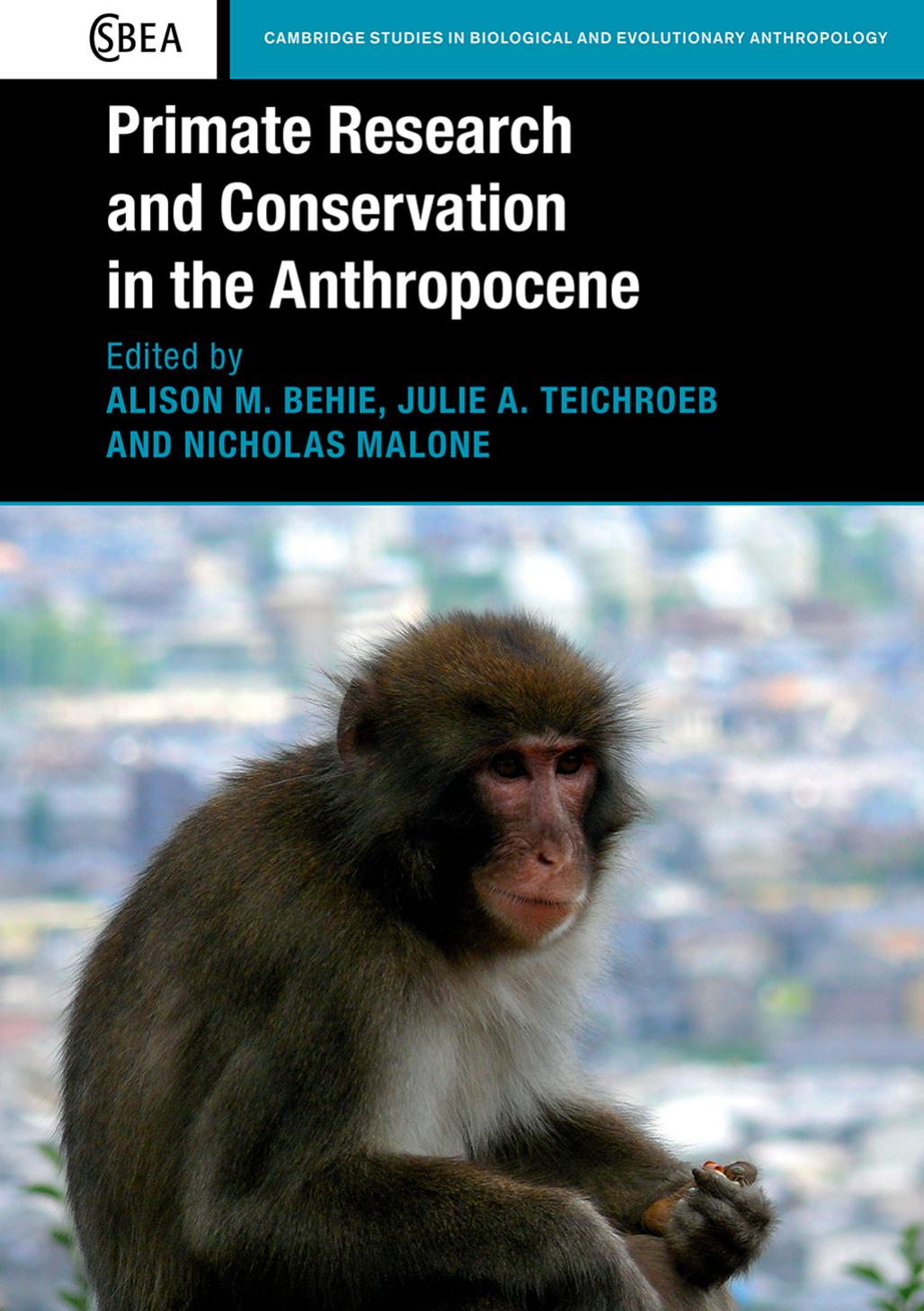 Primate Research and Conservation in the Anthropocene by Alison M. Behie Julie A. Teichroeb and Nicholas Malone