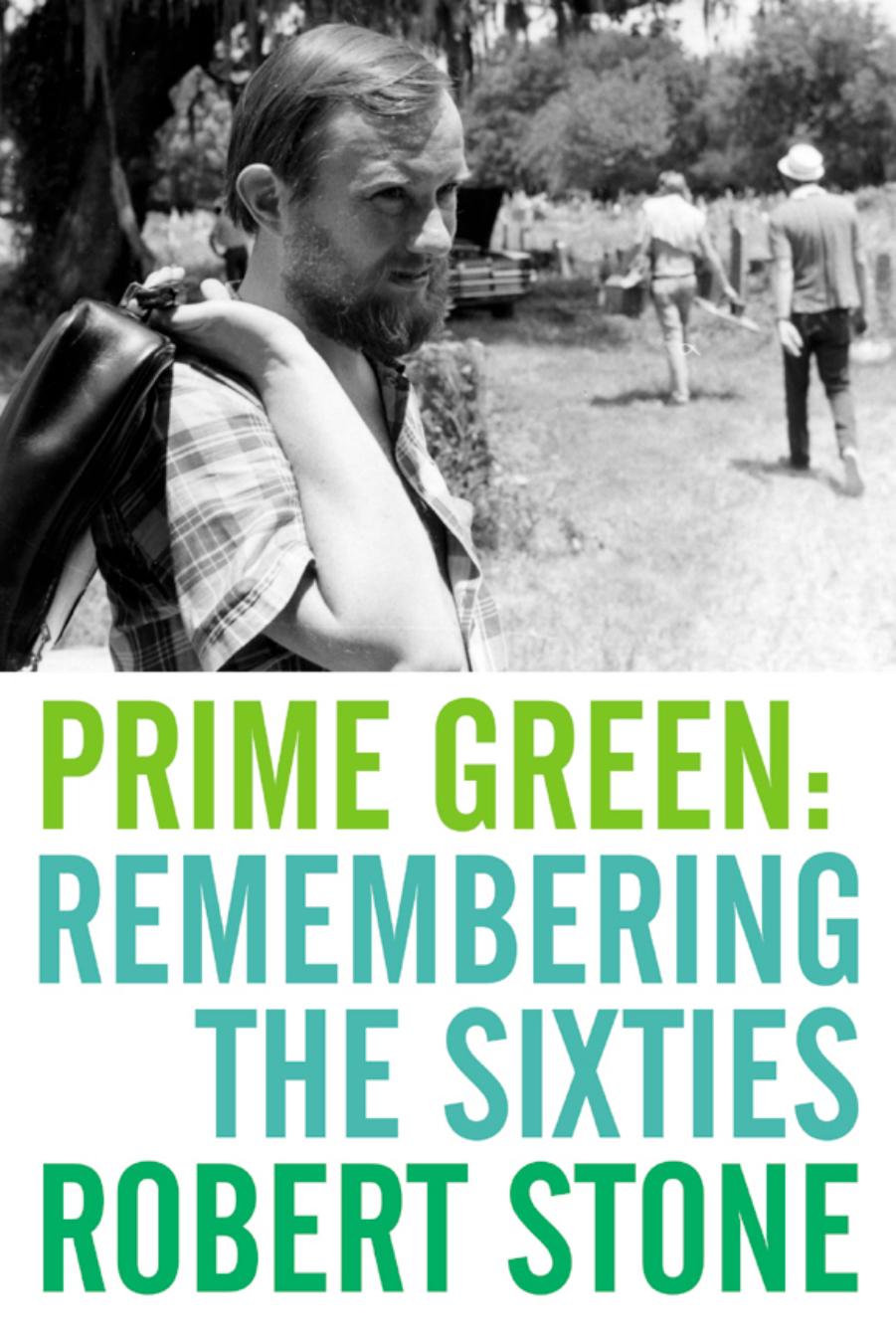 Prime green: remembering the sixties by Robert Stone