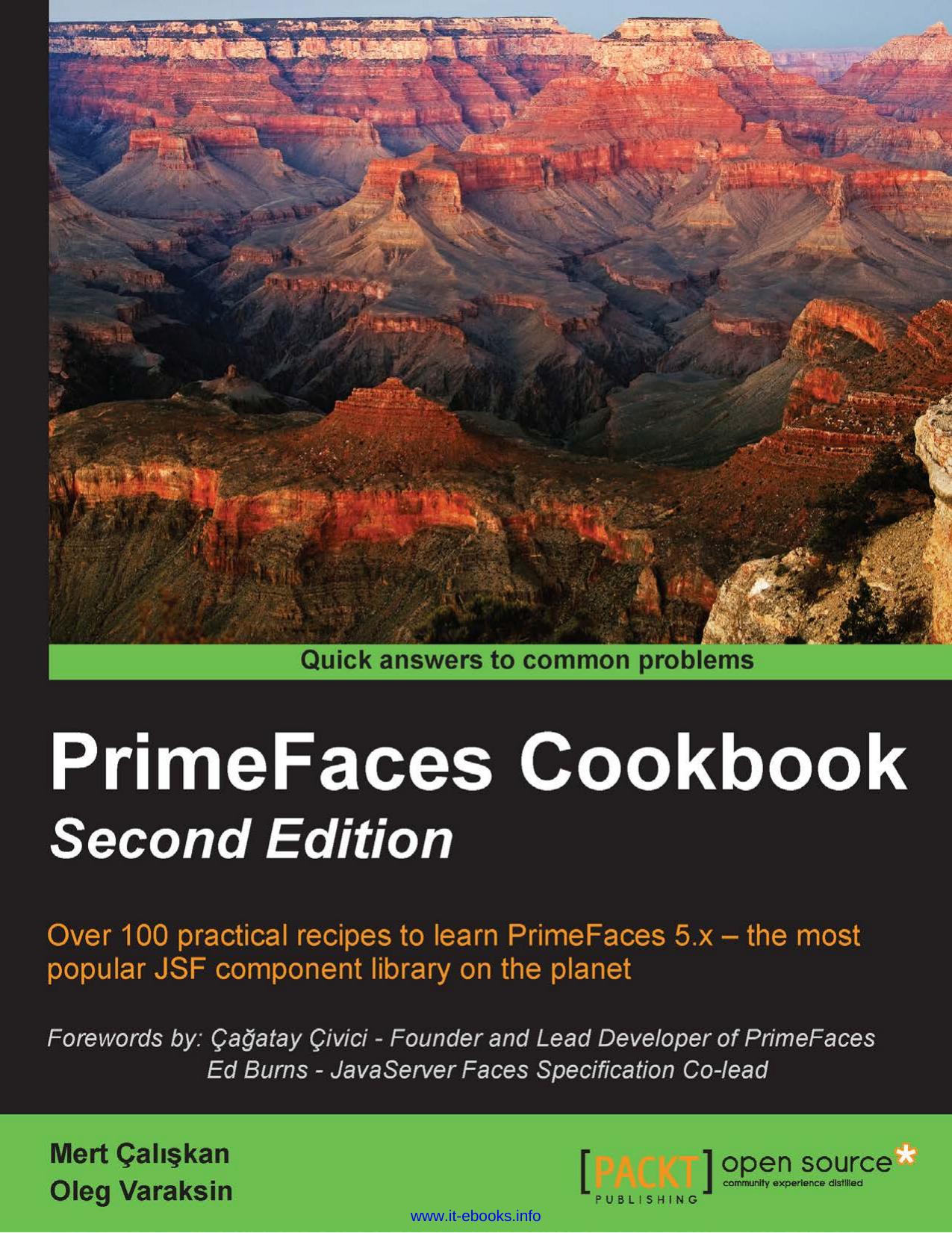 PrimeFaces Cookbook, 2nd Edition: Over 100 practical recipes to learn PrimeFaces 5.x â the most popular JSF component library on the planet by Mert Caliskan Oleg Varaksin