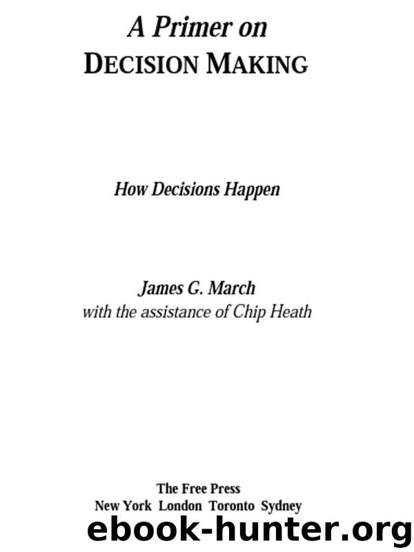 Primer on Decision Making: How Decisions Happen by James G. March