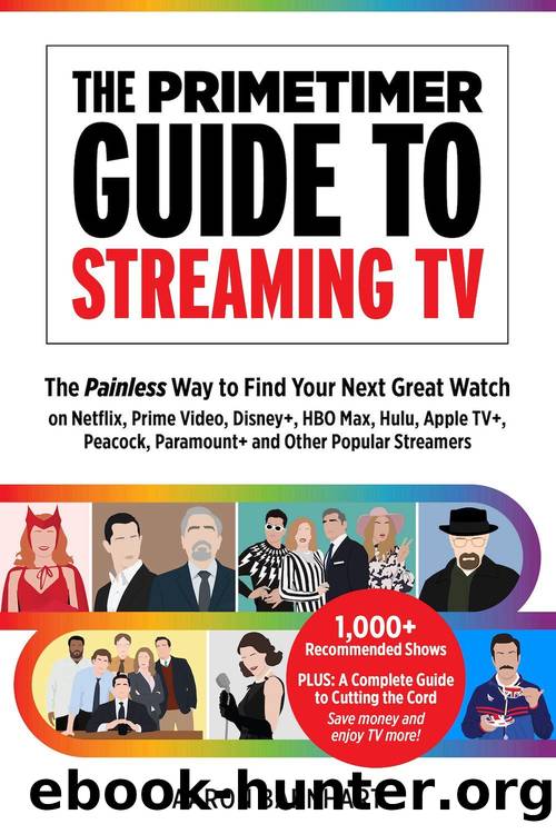 Primetimer Guide to Streaming TV : The Painless Way to Decide What to Watch Next on Netflix, Hulu, Amazon, Hbo Max, Disney+, Peacock, Paramount+ and Other Popular Streamers (9781946248121) by Barnhart Aaron