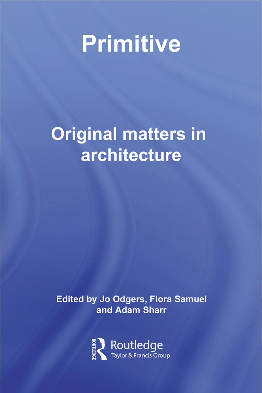 Primitive: Original Matters in Architecture by Jo Odgers