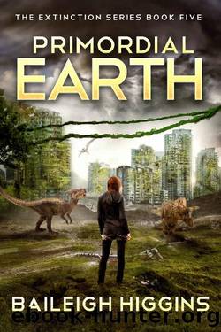 Primordial Earth: Book 5 (The Extinction Series - A Prehistoric, Post-Apocalyptic, Sci-Fi Thriller) by Baileigh Higgins