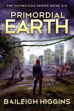 Primordial Earth: Book 6 (The Extinction Series - A Prehistoric, Post-Apocalyptic, Sci-Fi Thriller) by Baileigh Higgins