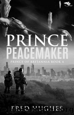 Prince Peacemaker (The Prince of Britannia Saga Book 4) by Fred Hughes