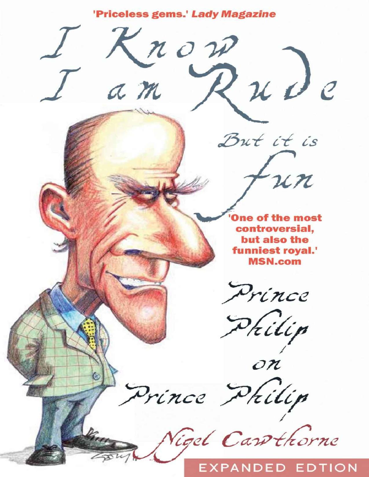 Prince Philip: I Know I am Rude, But I Like It by Nigel Cawthorne